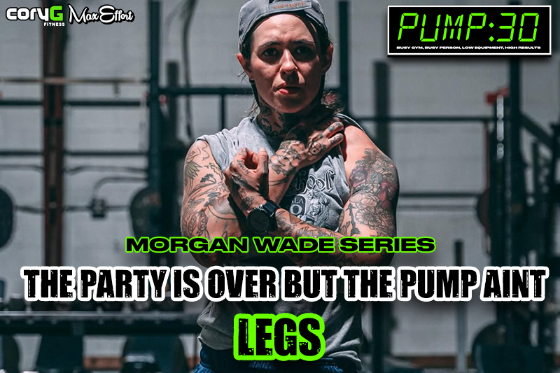The Party is Over But the Pump Ain't Legs | PUMP :30 MORGAN WADE SERIES