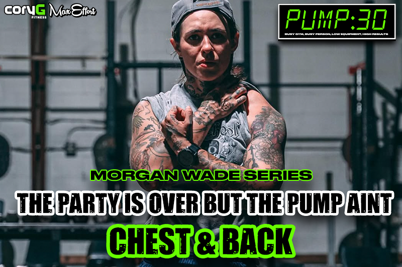 The Party is Over But the Pump Ain't Chest & Back | PUMP :30 MORGAN WADE SERIES