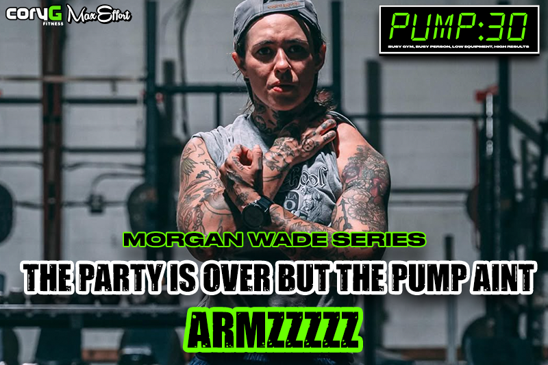 The Party is Over But the Pump Ain't Armz | PUMP :30 MORGAN WADE SERIES